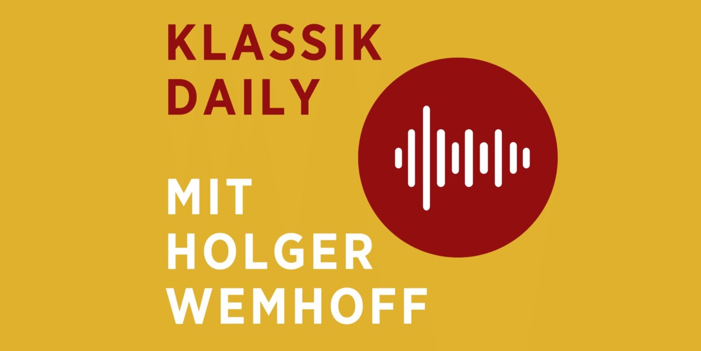 Klassik Daily – Der neue concerti-Podcast mit Holger Wemhoff